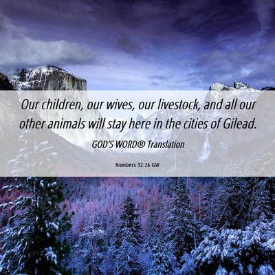 Picture 06 - Numbers 32:26 GW - Our children, our wives, our livestock, and all - Bible Verse Picture