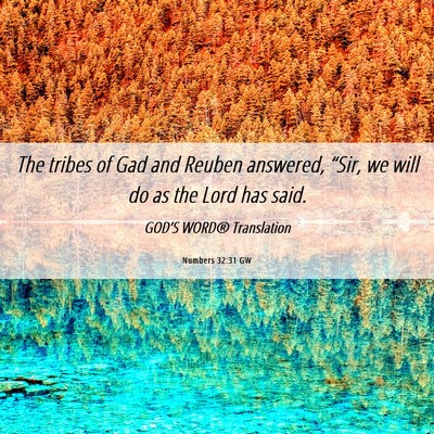 Picture 06 - Numbers 32:31 GW - The tribes of Gad and Reuben answered, “Sir, we - Bible Verse Picture