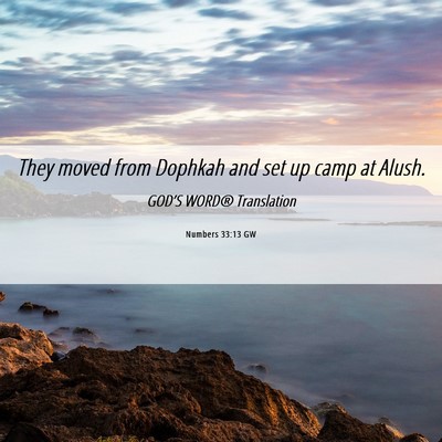 Picture 06 - Numbers 33:13 GW - They moved from Dophkah and set up camp at - Bible Verse Picture