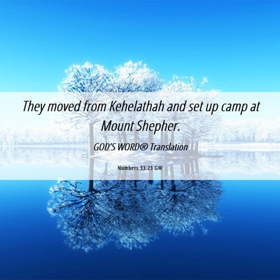 Picture 06 - Numbers 33:23 GW - They moved from Kehelathah and set up camp at - Bible Verse Picture