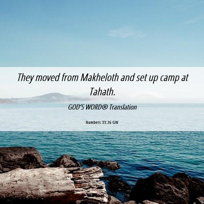 Picture 06 - Numbers 33:26 GW - They moved from Makheloth and set up camp at - Bible Verse Picture