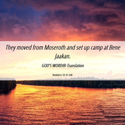 Picture 06 - Numbers 33:31 GW - They moved from Moseroth and set up camp at Bene - Bible Verse Picture