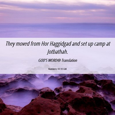 Picture 06 - Numbers 33:33 GW - They moved from Hor Haggidgad and set up camp at - Bible Verse Picture