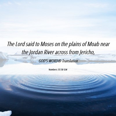 Picture 06 - Numbers 33:50 GW - The Lord said to Moses on the plains of Moab near - Bible Verse Picture