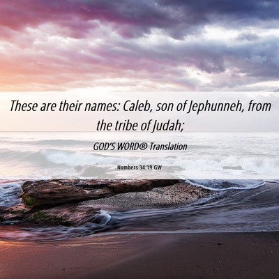 Picture 06 - Numbers 34:19 GW - These are their names: Caleb, son of Jephunneh, - Bible Verse Picture