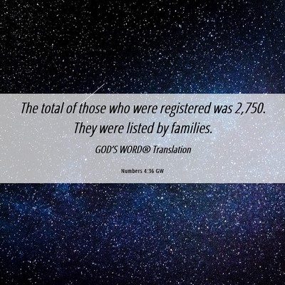 Picture 06 - Numbers 4:36 GW - The total of those who were registered was 2,750. - Bible Verse Picture