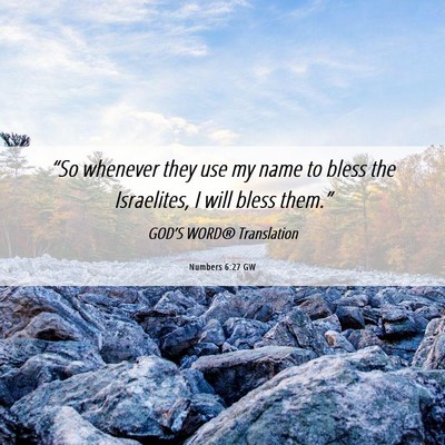 Picture 06 - Numbers 6:27 GW - “So whenever they use my name to bless the - Bible Verse Picture