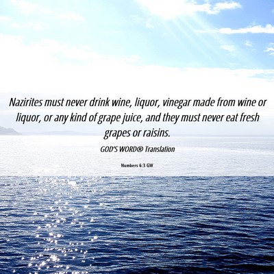 Picture 06 - Numbers 6:3 GW - Nazirites must never drink wine, liquor, vinegar - Bible Verse Picture