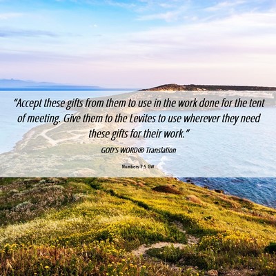 Picture 06 - Numbers 7:5 GW - “Accept these gifts from them to use in the - Bible Verse Picture