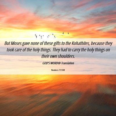 Picture 06 - Numbers 7:9 GW - But Moses gave none of these gifts to the - Bible Verse Picture