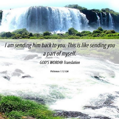 Picture 06 - Philemon 1:12 GW - I am sending him back to you. This is like - Bible Verse Picture