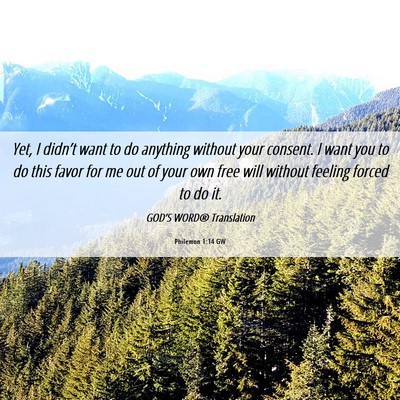 Picture 06 - Philemon 1:14 GW - Yet, I didn’t want to do anything without your - Bible Verse Picture