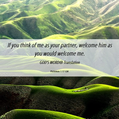 Picture 06 - Philemon 1:17 GW - If you think of me as your partner, welcome him - Bible Verse Picture