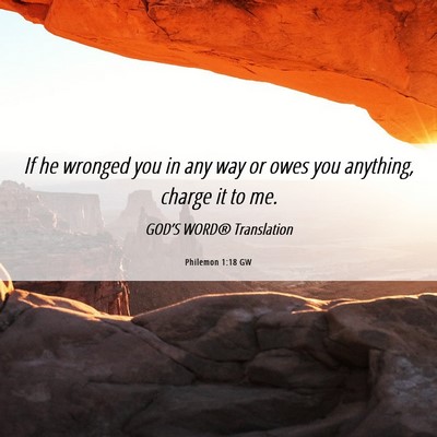 Picture 06 - Philemon 1:18 GW - If he wronged you in any way or owes you - Bible Verse Picture