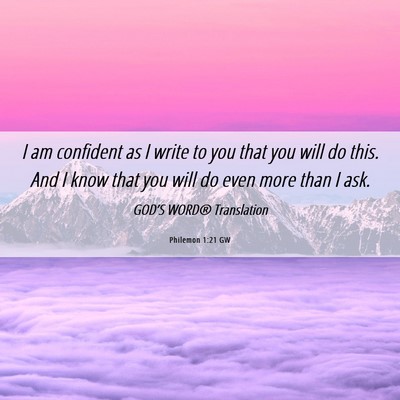 Picture 06 - Philemon 1:21 GW - I am confident as I write to you that you will do - Bible Verse Picture