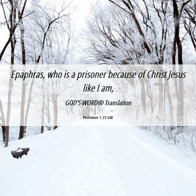 Picture 06 - Philemon 1:23 GW - Epaphras, who is a prisoner because of Christ - Bible Verse Picture