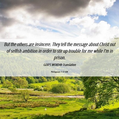 Picture 06 - Philippians 1:17 GW - But the others are insincere. They tell the - Bible Verse Picture