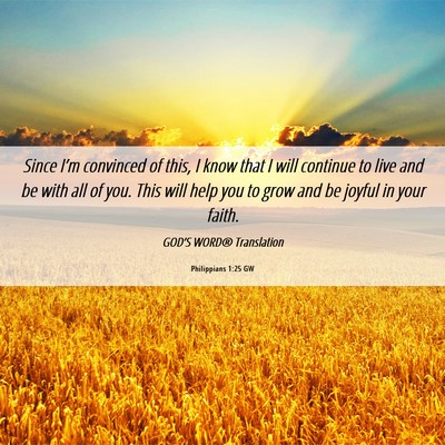 Picture 06 - Philippians 1:25 GW - Since I’m convinced of this, I know that I will - Bible Verse Picture