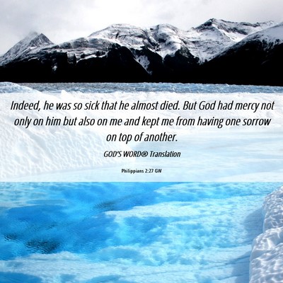 Picture 06 - Philippians 2:27 GW - Indeed, he was so sick that he almost died. But - Bible Verse Picture