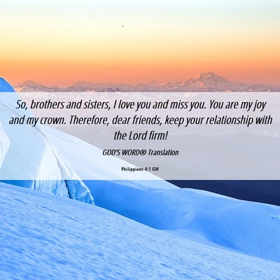 Picture 06 - Philippians 4:1 GW - So, brothers and sisters, I love you and miss - Bible Verse Picture