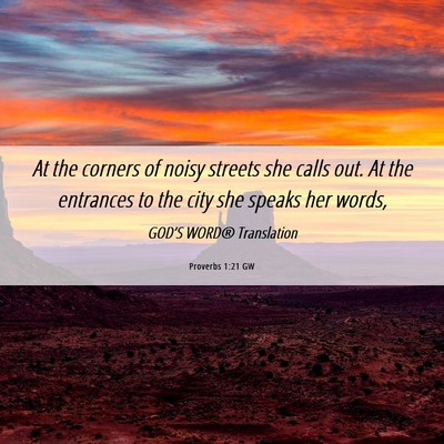 Picture 06 - Proverbs 1:21 GW - At the corners of noisy streets she calls out. At - Bible Verse Picture