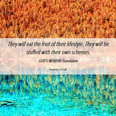 Picture 06 - Proverbs 1:31 GW - They will eat the fruit of their lifestyle. They - Bible Verse Picture