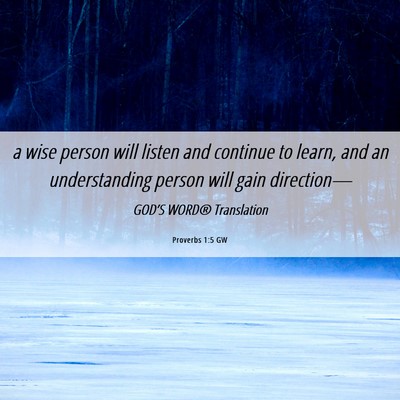 Picture 06 - Proverbs 1:5 GW - a wise person will listen and continue to learn, - Bible Verse Picture