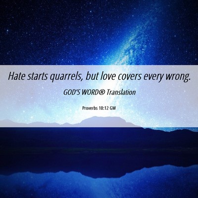Picture 06 - Proverbs 10:12 GW - Hate starts quarrels, but love covers every - Bible Verse Picture
