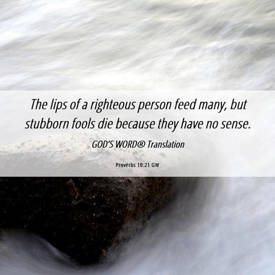 Picture 06 - Proverbs 10:21 GW - The lips of a righteous person feed many, but - Bible Verse Picture