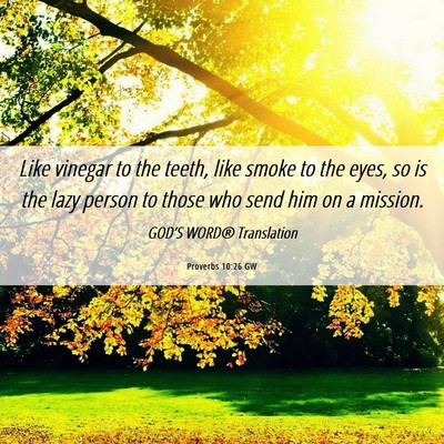 Picture 06 - Proverbs 10:26 GW - Like vinegar to the teeth, like smoke to the - Bible Verse Picture
