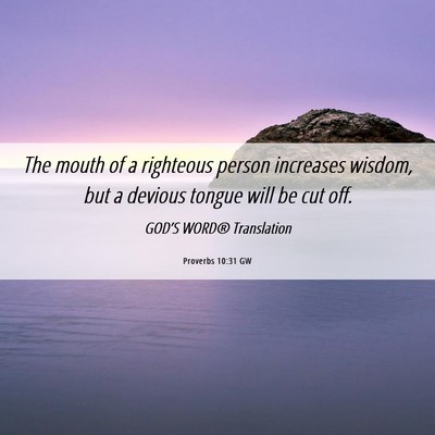 Picture 06 - Proverbs 10:31 GW - The mouth of a righteous person increases wisdom, - Bible Verse Picture
