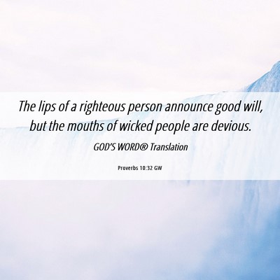 Picture 06 - Proverbs 10:32 GW - The lips of a righteous person announce good - Bible Verse Picture