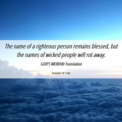 Picture 06 - Proverbs 10:7 GW - The name of a righteous person remains blessed, - Bible Verse Picture