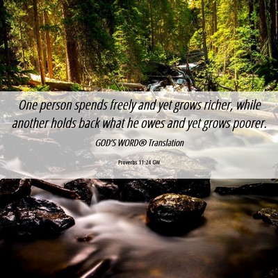 Picture 06 - Proverbs 11:24 GW - One person spends freely and yet grows richer, - Bible Verse Picture