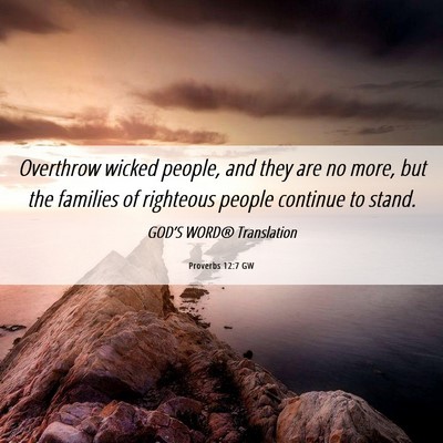 Picture 06 - Proverbs 12:7 GW - Overthrow wicked people, and they are no more, - Bible Verse Picture