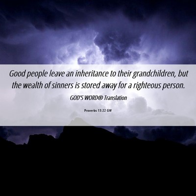 Picture 06 - Proverbs 13:22 GW - Good people leave an inheritance to their - Bible Verse Picture