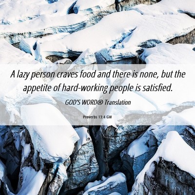 Picture 06 - Proverbs 13:4 GW - A lazy person craves food and there is none, but - Bible Verse Picture