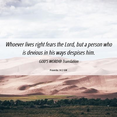 Picture 06 - Proverbs 14:2 GW - Whoever lives right fears the Lord, but a person - Bible Verse Picture