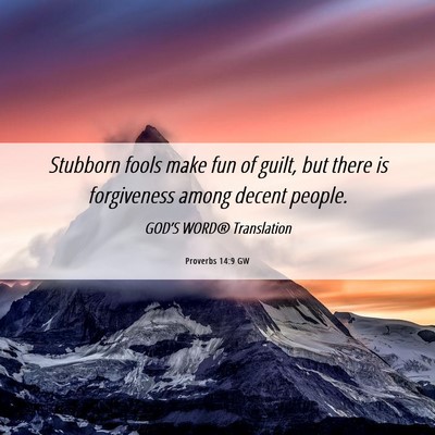 Picture 06 - Proverbs 14:9 GW - Stubborn fools make fun of guilt, but there is - Bible Verse Picture