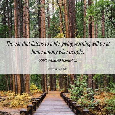 Picture 06 - Proverbs 15:31 GW - The ear that listens to a life-giving warning - Bible Verse Picture