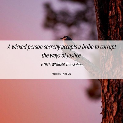 Picture 06 - Proverbs 17:23 GW - A wicked person secretly accepts a bribe to - Bible Verse Picture