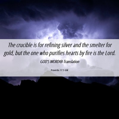 Picture 06 - Proverbs 17:3 GW - The crucible is for refining silver and the - Bible Verse Picture
