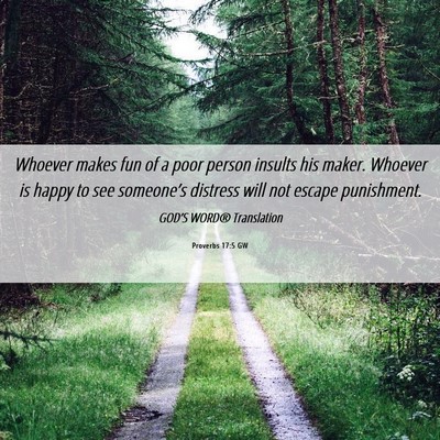 Picture 06 - Proverbs 17:5 GW - Whoever makes fun of a poor person insults his - Bible Verse Picture