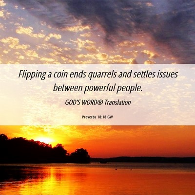 Picture 06 - Proverbs 18:18 GW - Flipping a coin ends quarrels and settles issues - Bible Verse Picture