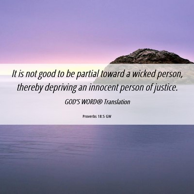Picture 06 - Proverbs 18:5 GW - It is not good to be partial toward a wicked - Bible Verse Picture