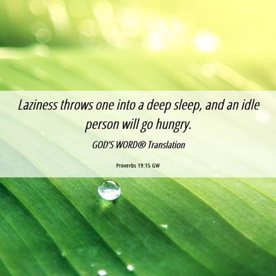 Picture 06 - Proverbs 19:15 GW - Laziness throws one into a deep sleep, and an - Bible Verse Picture