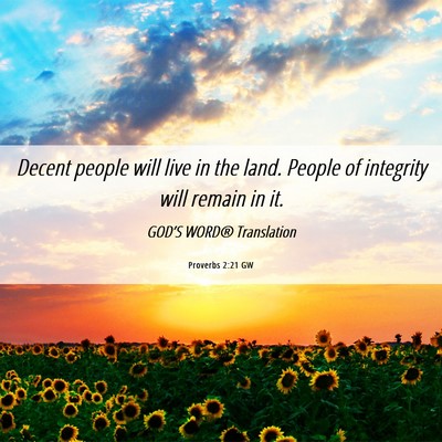 Picture 06 - Proverbs 2:21 GW - Decent people will live in the land. People of - Bible Verse Picture