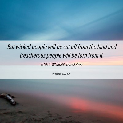 Picture 06 - Proverbs 2:22 GW - But wicked people will be cut off from the land - Bible Verse Picture