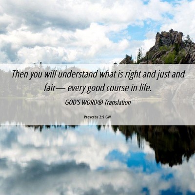 Picture 06 - Proverbs 2:9 GW - Then you will understand what is right and just - Bible Verse Picture