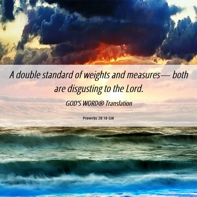 Picture 06 - Proverbs 20:10 GW - A double standard of weights and measures— both - Bible Verse Picture